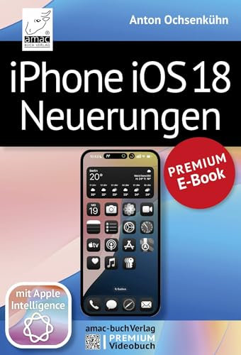 iPhone iOS 18 Neuerungen: PREMIUM-E-Book mit Videoanleitungen