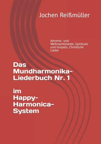 Das Mundharmonika-Liederbuch Nr. 1 im Happy-Harmonica-System: Advents- und Weihnachtslieder, Spirituals und Gospels, Christliche Lieder