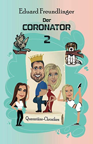Der CORONATOR 2: Eine Familien-Satire zum Kaputtlachen (QUARANTÄNE-CHRONIKEN, Band 2)