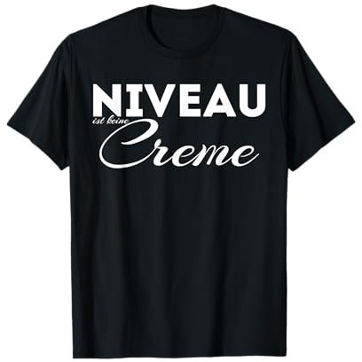 Niveau Ist Keine Creme | Lustiges Sprüche T-Shirt