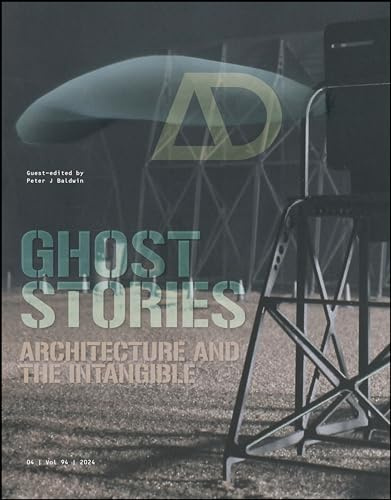Ghost Stories: Architecture and the Intangible: 4 (Architectural Design)