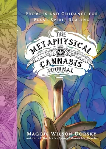 The Metaphysical Cannabis Journal: Prompts and Guidance for Plant Spirit Healing (Metaphysical AF)