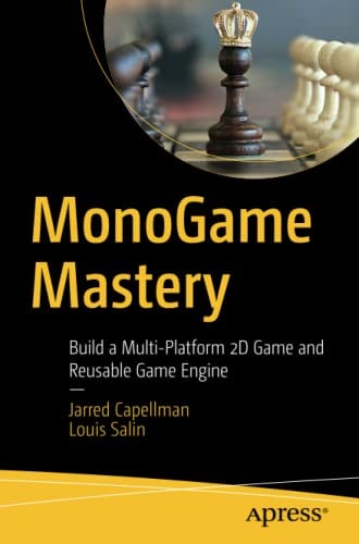 MonoGame Mastery: Build a Multi-Platform 2D Game and Reusable Game Engine