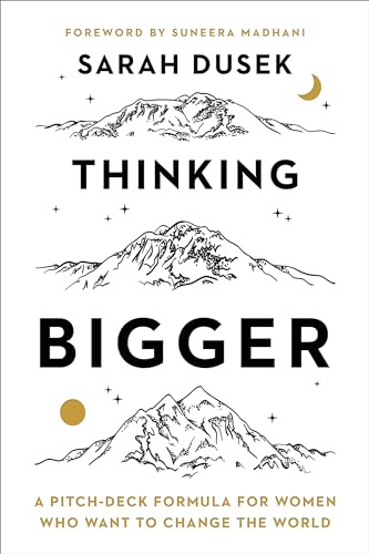 Thinking Bigger: A Pitch-Deck Formula for Women Who Want to Change the World