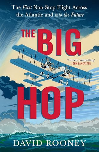 The Big Hop: The First Non-stop Flight Across the Atlantic and Into the Future