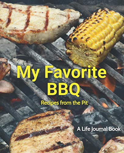 My Favorite BBQ, Recipes from the Pit: A Life Journal Book (Life Journal Series)