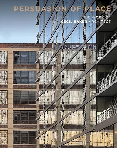 Persuasion of Place: The Work of Cecil Baker Architect