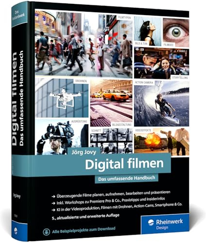 Digital filmen: Das umfassende Handbuch: Filme planen, aufnehmen, bearbeiten und präsentieren (neue Auflage 2025)
