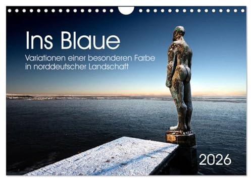 Ins Blaue.Variationen einer besonderen Farbe in norddeutscher Landschaft. (Wandkalender 2026 DIN A4 quer), CALVENDO Monatskalender: Blau spielt in der ... eine vielseitige Rolle. (CALVENDO Natur)