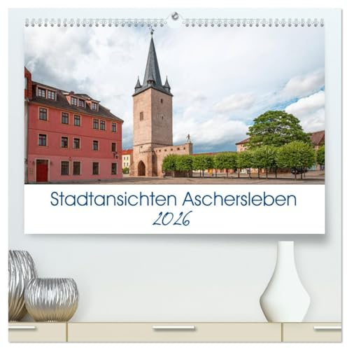 Stadtansichten Aschersleben (hochwertiger Premium Wandkalender 2026 DIN A2 quer), Kunstdruck in Hochglanz: Die Stadt Aschersleben liegt am Nordostrand des Harzes in Sachsen Anhalt. (CALVENDO Orte)