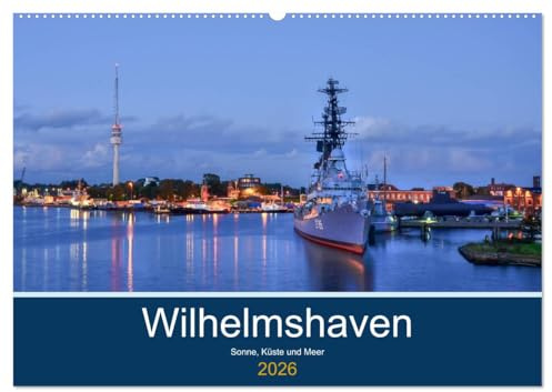 Wilhelmshaven - Sonne, Küste und Meer (Wandkalender 2026 DIN A2 quer), CALVENDO Monatskalender: Maritime Aufnahmen der schönen Stadt am Jadebusen (CALVENDO Orte)