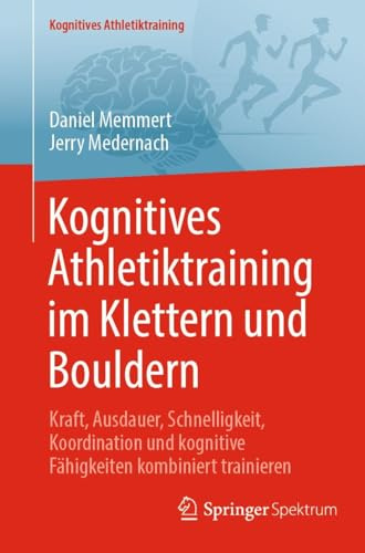 Kognitives Athletiktraining im Klettern und Bouldern: Kraft, Ausdauer, Schnelligkeit, Koordination und kognitive Fähigkeiten kombiniert trainieren