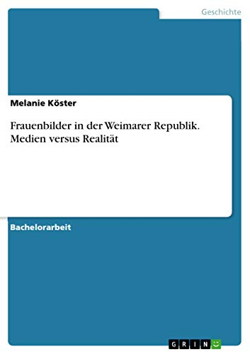 Frauenbilder in der Weimarer Republik. Medien versus Realität
