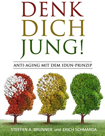 Denk Dich jung!: Anti-Aging mit dem Idun-Prinzip