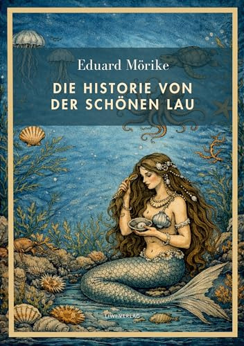 Eduard Mörike: Die Historie von der schönen Lau. Vollständige Neuausgabe