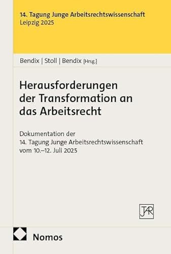 Herausforderungen der Transformation an das Arbeitsrecht: 14. Tagung Junge Arbeitsrechtswissenschaft Leipzig 2025