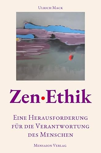 Zen·Ethik: Eine Herausforderung für die Verantwortung des Menschen