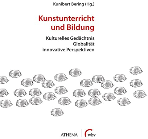 Kunstunterricht und Bildung: Kulturelles Gedächtnis - Globalität - innovative Perspektiven (Artificium - Schriften zu Kunst und Kunstvermittlung)