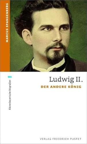 Ludwig II.: Der andere König (kleine bayerische biografien)