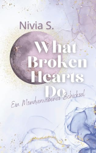 What Broken Hearts Do: Ein Mondverwobenes Schicksal