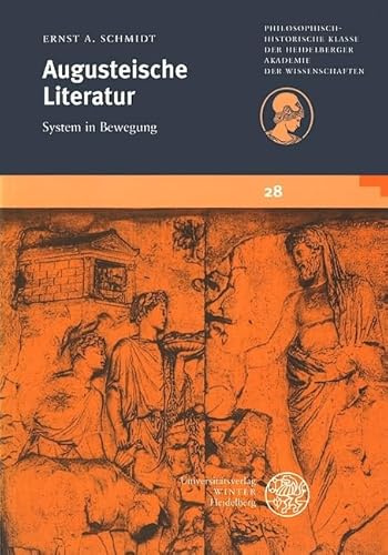 Augusteische Literatur: System in Bewegung (Schriften der Philosophisch-historischen Klasse der Heidelberger Akademie der Wissenschaften, Band 28)