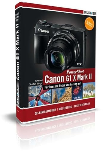 Canon PowerShot G1 X Mark II: Das umfangreiche Praxisbuch zu Ihrer Kamera!
