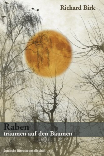 Raben träumen auf den Bäumen: Deutsche Literaturgesellschaft
