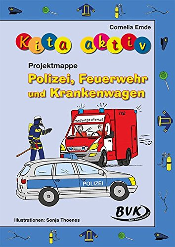 Kita aktiv Projektmappe Polizei, Feuerwehr und Krankenwagen (Kita aktiv: alle Bildungsbereiche, inkl. U3)