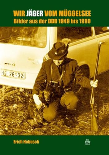 Wir Jäger vom Müggelsee: Bilder aus der DDR 1949 bis 1989 (Edition Tempus)