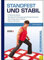 Standfest und Stabil: In Balance bleiben - Muskelkraft und Bewegungssicherheit trainieren - Den Alltag sicher meistern - Stürze verhindern: In Balance ... meistern. Stürze verhindern (Kursmanual)