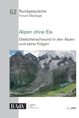 Alpen ohne Eis: Gletscherschwund in den Alpen und seine Folgen (Rundgespräche Forum Ökologie)