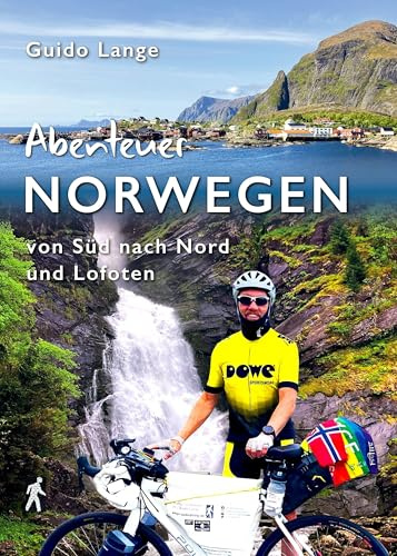 Abenteuer NORWEGEN: Auf dem Rad von Süd nach Nord + Lofoten (Abenteuer Nordeuropa: Mit Guido Lange in Skandinavien, Island, Baltikum)