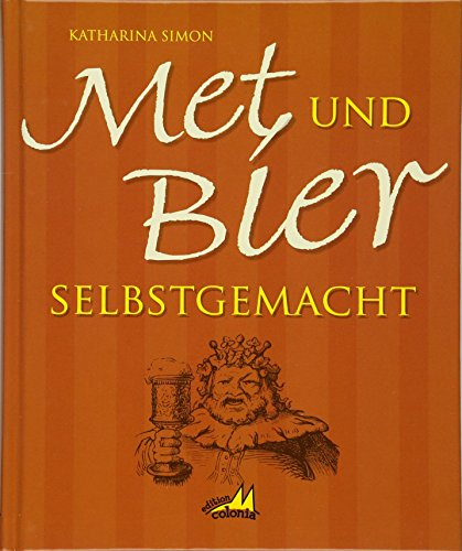 Met und Bier selbstgemacht: Mit vielen Rezepten zum Feiern