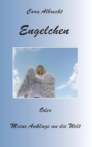 Engelchen oder meine Anklage an die Welt