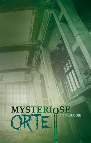Mysteriöse Orte: Anthologie