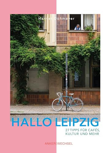 Hallo Leipzig: 27 Tipps für Cafés, Kultur und mehr (Hallo-Bücher)