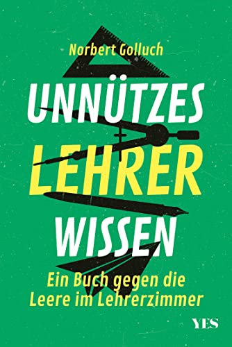 Unnützes Lehrerwissen: Alles, was nicht im Schulbuch steht: Ein Buch gegen die Leere im Lehrerzimmer