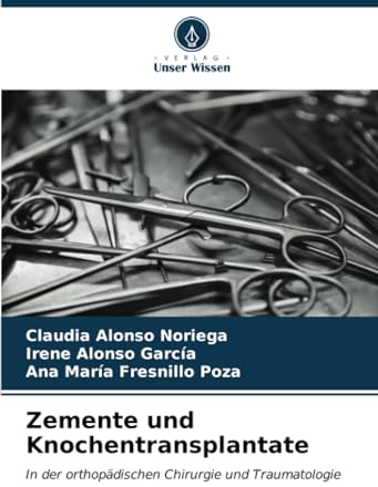 Zemente und Knochentransplantate: In der orthopädischen Chirurgie und Traumatologie