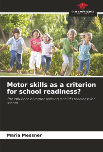 Motor skills as a criterion for school readiness?: The influence of motor skills on a child's readiness for school