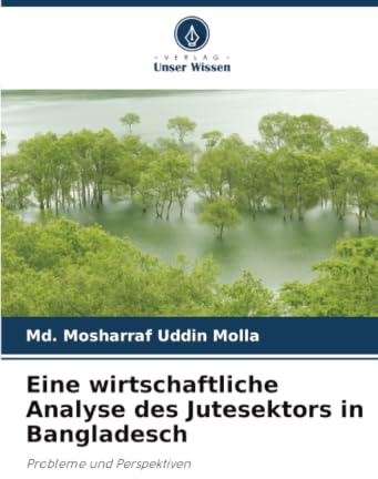 Eine wirtschaftliche Analyse des Jutesektors in Bangladesch: Probleme und Perspektiven