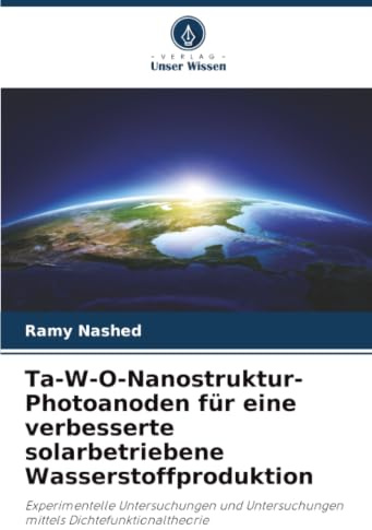 Ta-W-O-Nanostruktur-Photoanoden für eine verbesserte solarbetriebene Wasserstoffproduktion: Experimentelle Untersuchungen und Untersuchungen mittels Dichtefunktionaltheorie