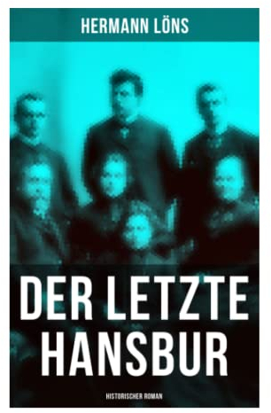 Der letzte Hansbur: Historischer Roman: Familiensaga (Ein Roman aus der Lüneburger Heide)