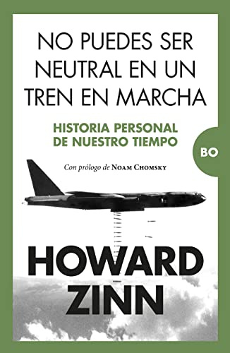 No puedes ser neutral en un tren en marcha: Historia personal de nuestro tiempo. Prólogo de Noam Chomsky (Bo)