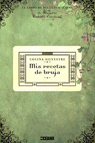 Mis recetas de bruja: cocina silvestre: 100 nuevas recetas mágicas curativas