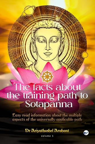 The facts about the training path to Sotapanna: Easy read information about the multiple aspects of the universally applicable path