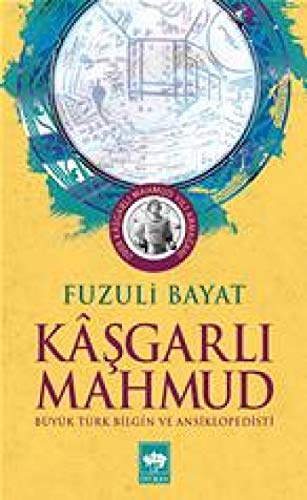 Kaşgarlı Mahmut: Büyük Türk Bilgini ve Ansiklopedisi