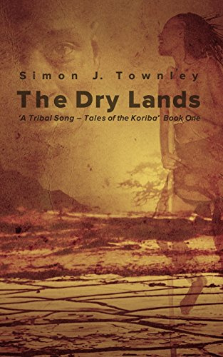 The Dry Lands (A Tribal Song – Tales of the Koriba, Band 1)