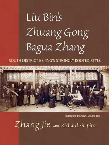 Liu Bin's Zhuang Gong Bagua Zhang, Volume One: South District Beijing's Strongly Rooted Style: 1
