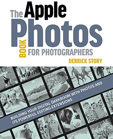 The Apple Photos Book for Photographers: Building Your Digital Darkroom With Photos and Its Powerful Editing Extensions