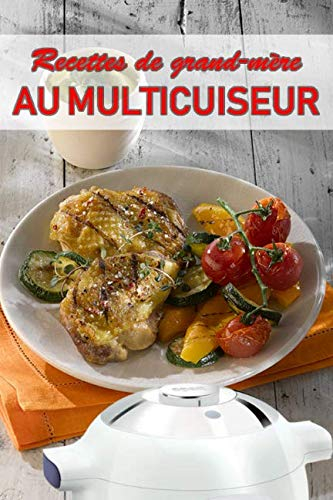 Recettes de grand-mère AU MULTICUISEUR